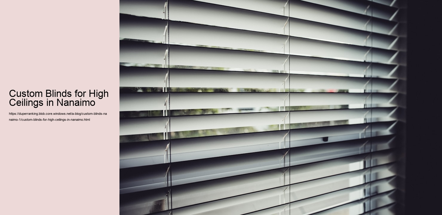 Custom Blinds for High Ceilings in Nanaimo  
