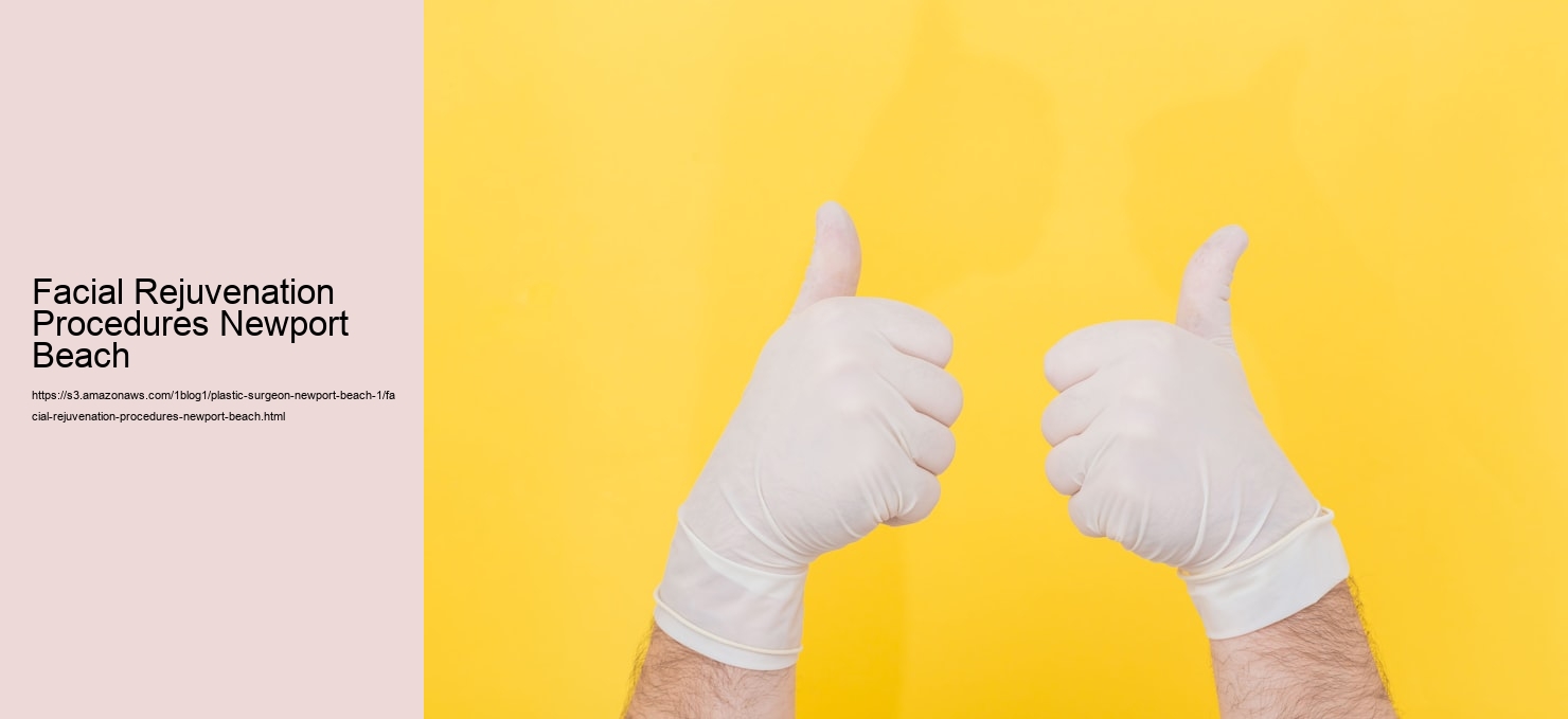 Facial Rejuvenation Procedures Newport Beach  