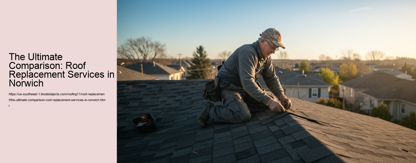 The Ultimate Comparison: Roof Replacement Services in Norwich