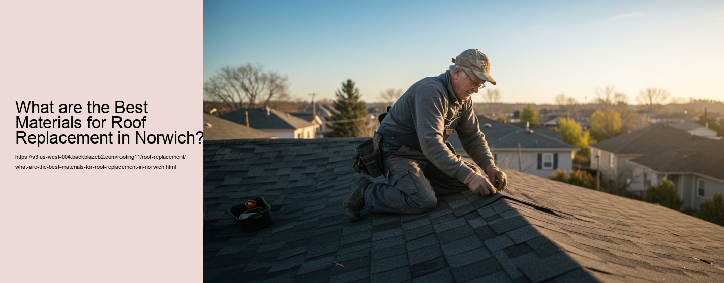 What are the Best Materials for Roof Replacement in Norwich?