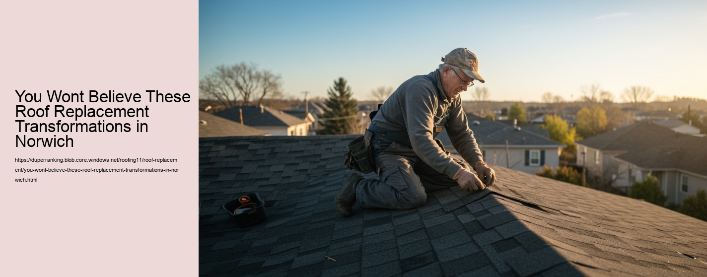 You Wont Believe These Roof Replacement Transformations in Norwich